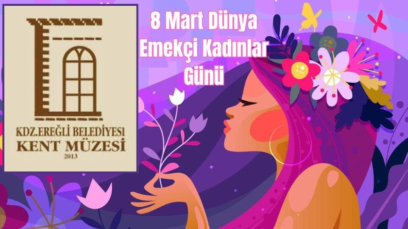 Kdz. Ereğli Belediyesi Kent Müzesi’nden 8 Mart’a özel etkinlik