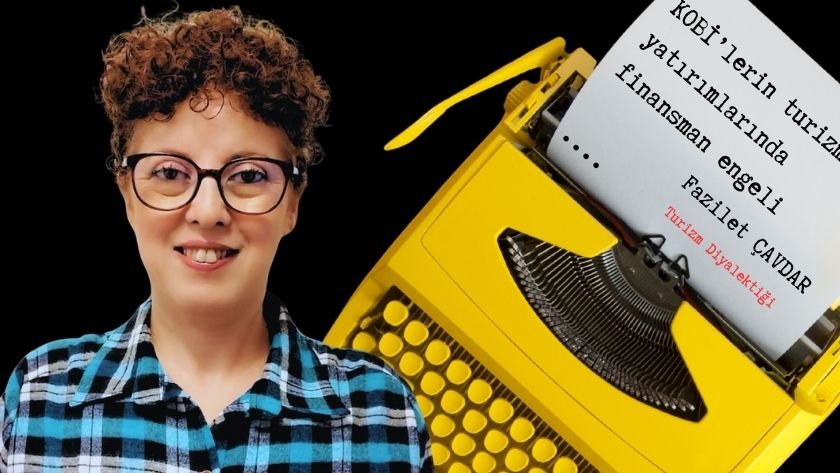 KOBİ’lerin turizm yatırımlarında finansman engeli