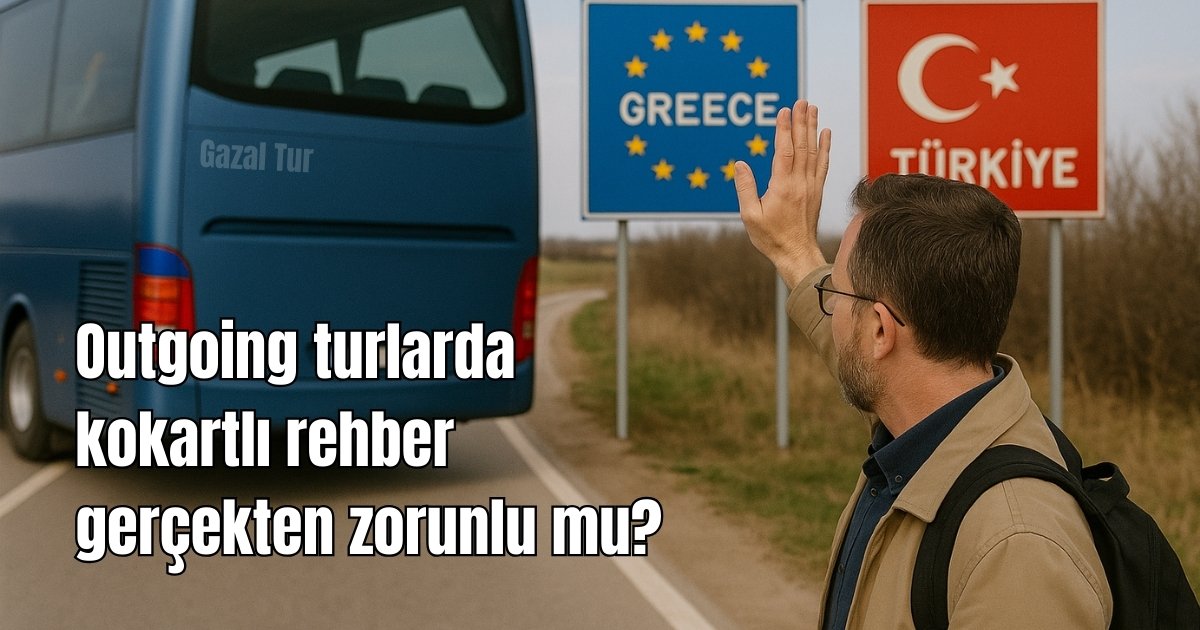 Outgoing turlarda kokartlı rehber zorunlu mu